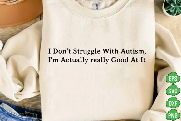 Download I Don't Struggle with Autism Printed PNG - Printed Collection
